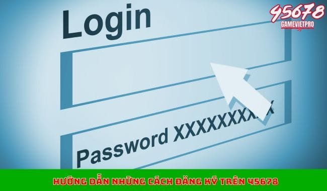 Hướng dẫn những cách đăng ký trên 45678 Hướng dẫn những cách đăng ký trên 45678